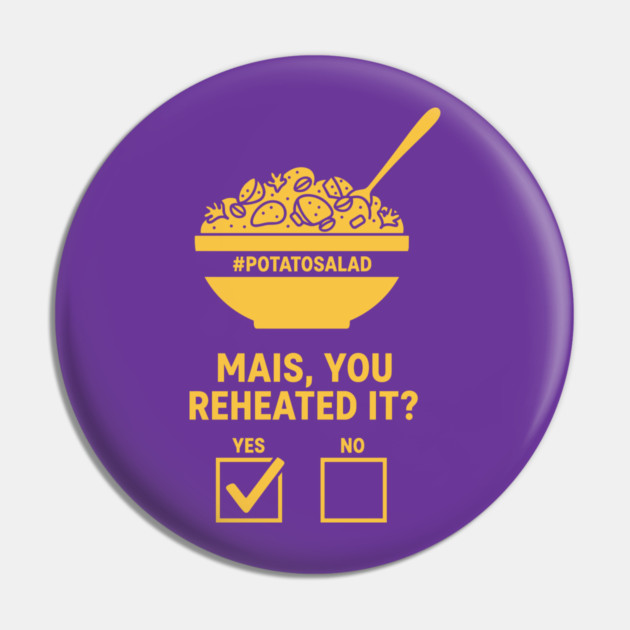 Reheated Potato Salad Meme Pin by enrynz