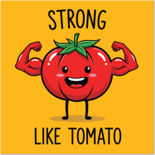 Strong Like Tomato Funny Veggie Posters and Art