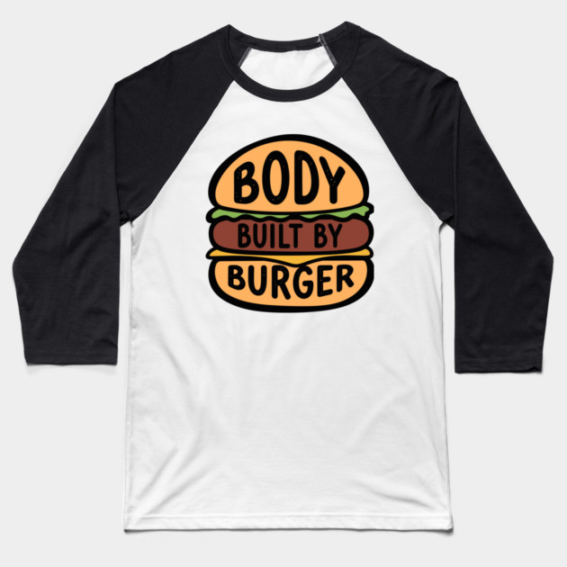 Body Built By Burger Baseball T-Shirt by enrynz