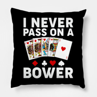 I Never Pass On A Bower Euchre Card Game Player Pillow