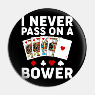 I Never Pass On A Bower Euchre Card Game Player Pin