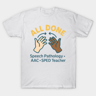 All done sign language speech pathology aac sped teacher T-Shirt