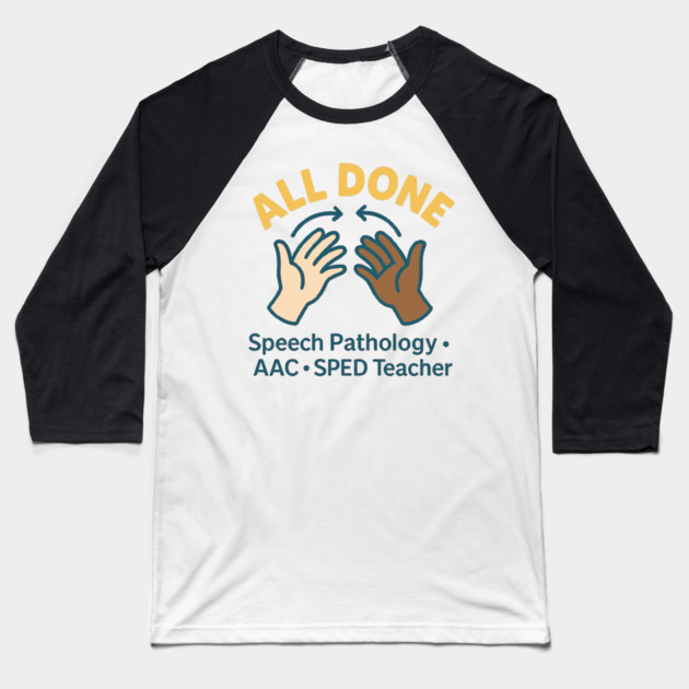 All done sign language speech pathology aac sped teacher Baseball T-Shirt by langedu