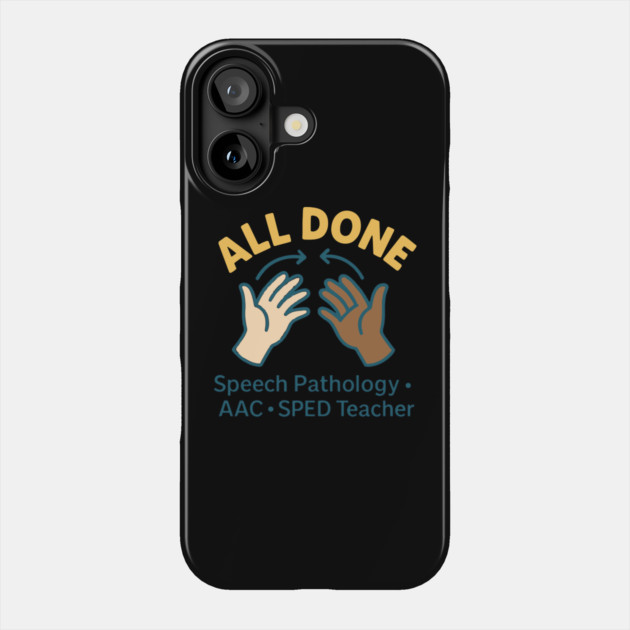 All done sign language speech pathology aac sped teacher Phone Case by langedu