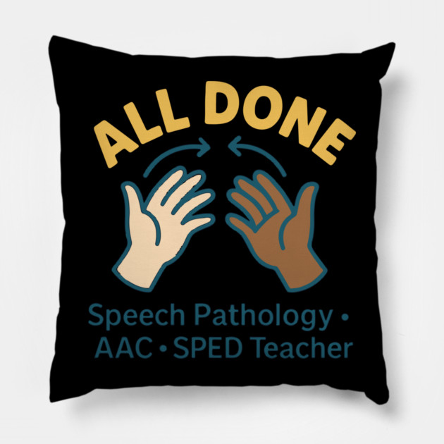 All done sign language speech pathology aac sped teacher Pillow by langedu