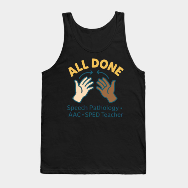 All done sign language speech pathology aac sped teacher Tank Top by langedu
