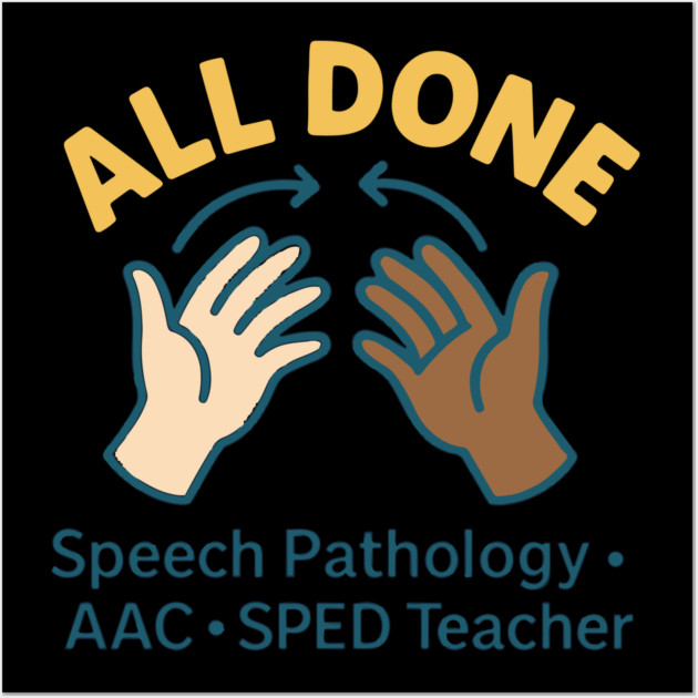 All done sign language speech pathology aac sped teacher Wall Art by langedu