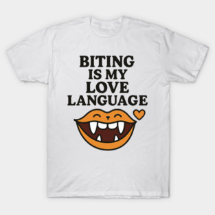 Biting is My Love Language Funny Design T-Shirt