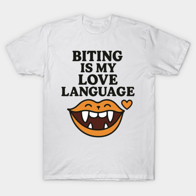 Biting is My Love Language Funny Design T-Shirt by langedu