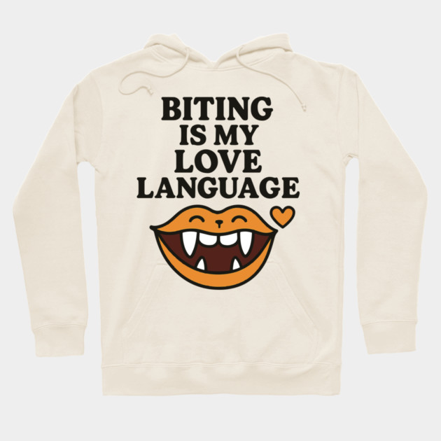 Biting is My Love Language Funny Design Hoodie by langedu