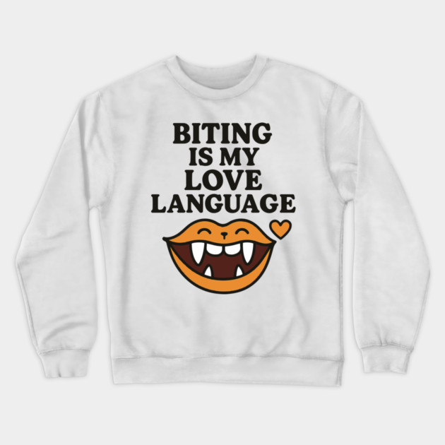 Biting is My Love Language Funny Design Crewneck Sweatshirt by langedu