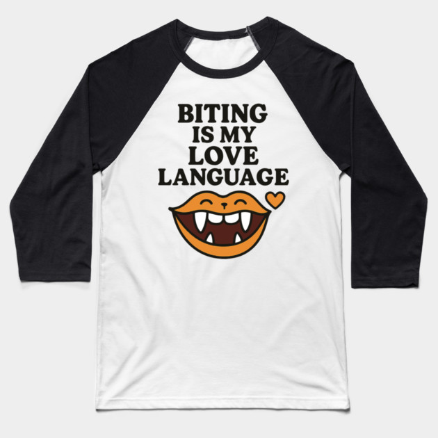 Biting is My Love Language Funny Design Baseball T-Shirt by langedu