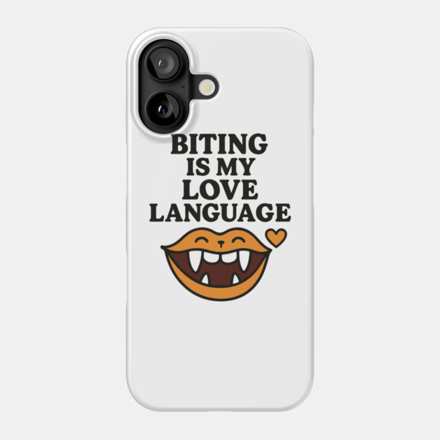 Biting is My Love Language Funny Design Phone Case by langedu