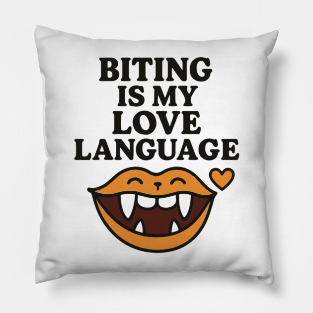 Biting is My Love Language Funny Design Pillow by langedu