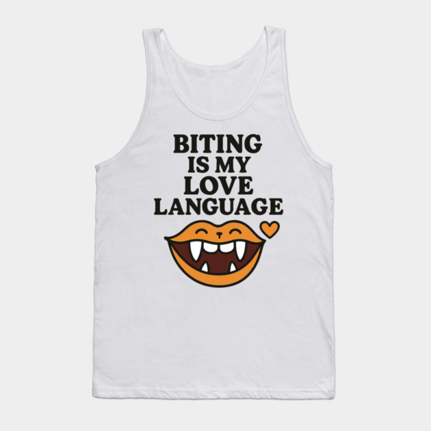 Biting is My Love Language Funny Design Tank Top by langedu