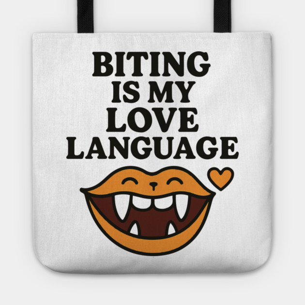 Biting is My Love Language Funny Design Tote by langedu