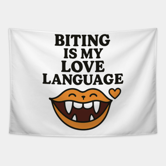 Biting is My Love Language Funny Design Tapestry by langedu
