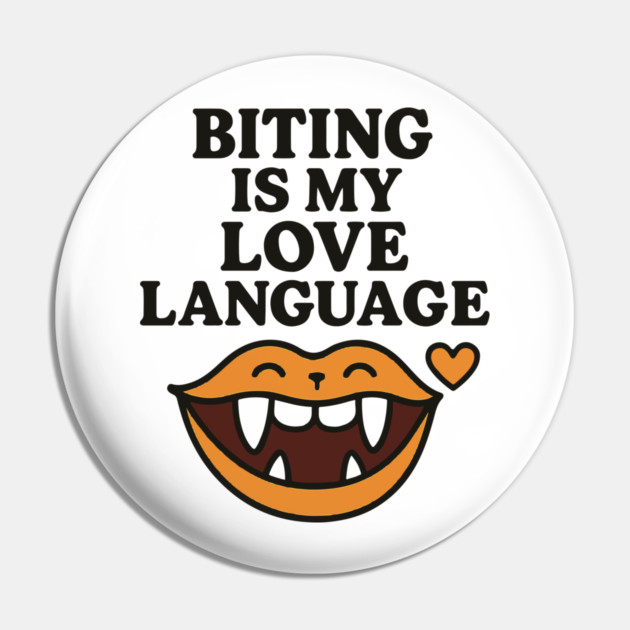 Biting is My Love Language Funny Design Pin by langedu