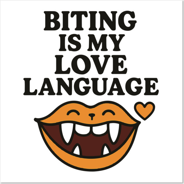 Biting is My Love Language Funny Design Wall Art by langedu