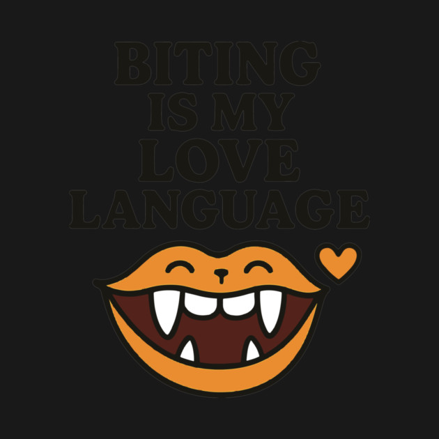 Biting is My Love Language Funny Design by langedu