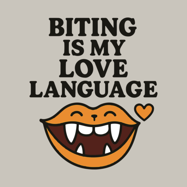 Biting is My Love Language Funny Design by langedu