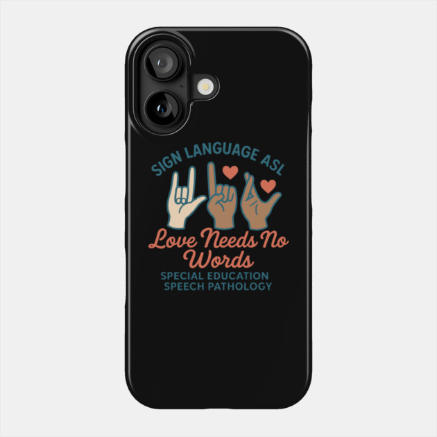 Sign Language ASL Love Needs No Words Special Education Spee Phone Case by langedu