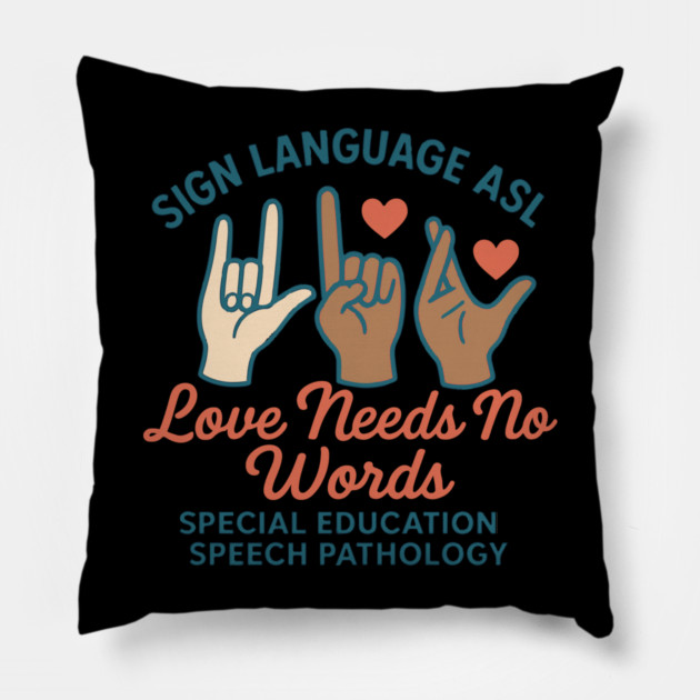 Sign Language ASL Love Needs No Words Special Education Spee Pillow by langedu