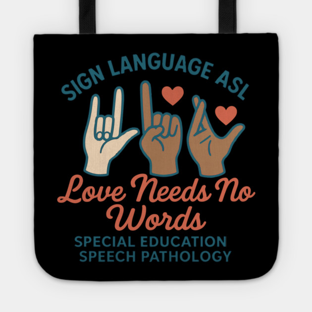 Sign Language ASL Love Needs No Words Special Education Spee Tote by langedu