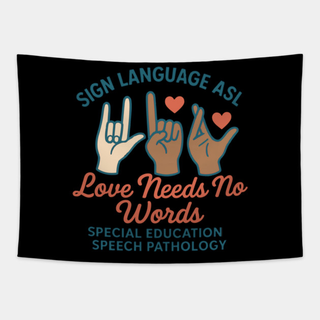 Sign Language ASL Love Needs No Words Special Education Spee Tapestry by langedu