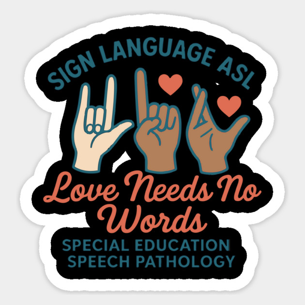 Sign Language ASL Love Needs No Words Special Education Spee Sticker by langedu
