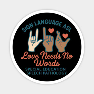 Sign Language ASL Love Needs No Words Special Education Spee Magnet