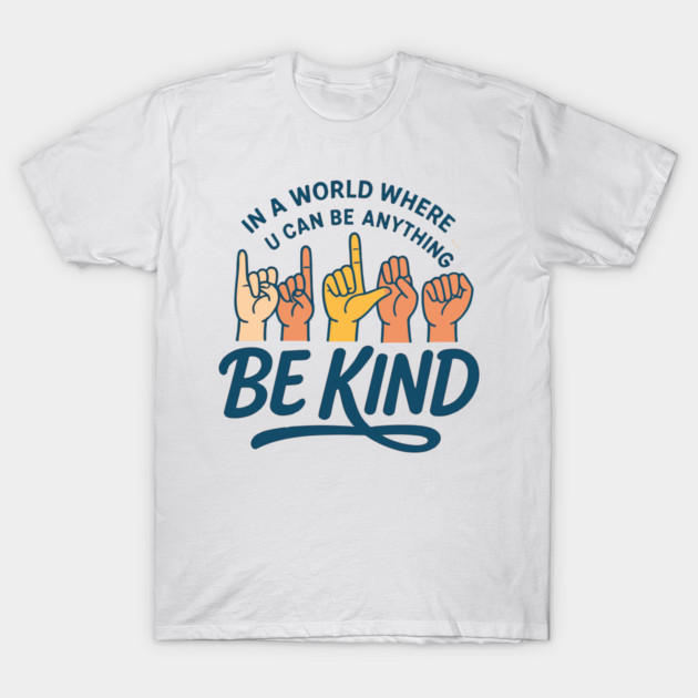 In A World Where You Can Be Anything Be Kind Sign Language T-Shirt by langedu