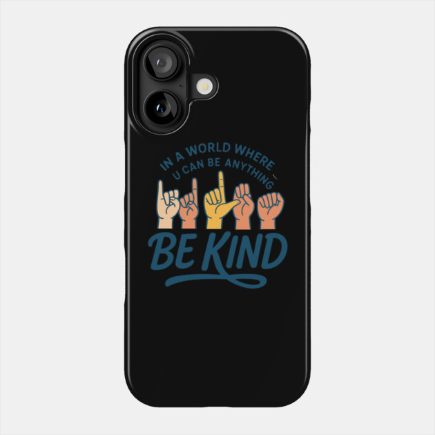 In A World Where You Can Be Anything Be Kind Sign Language Phone Case by langedu