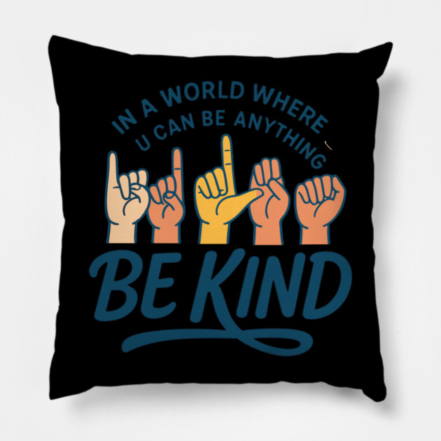 In A World Where You Can Be Anything Be Kind Sign Language Pillow by langedu