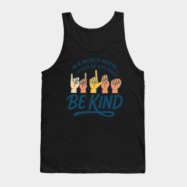 In A World Where You Can Be Anything Be Kind Sign Language Tank Top by langedu