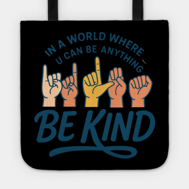 In A World Where You Can Be Anything Be Kind Sign Language Tote by langedu