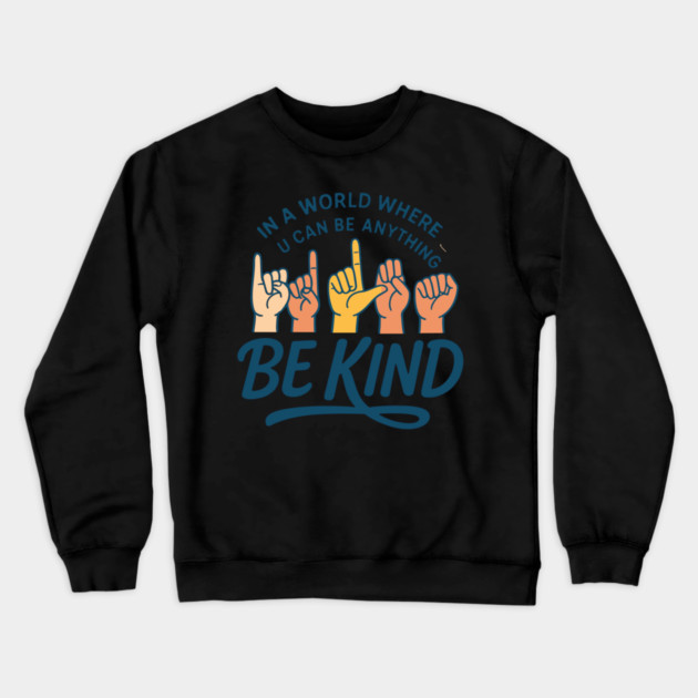 In A World Where You Can Be Anything Be Kind Sign Language Crewneck Sweatshirt by langedu