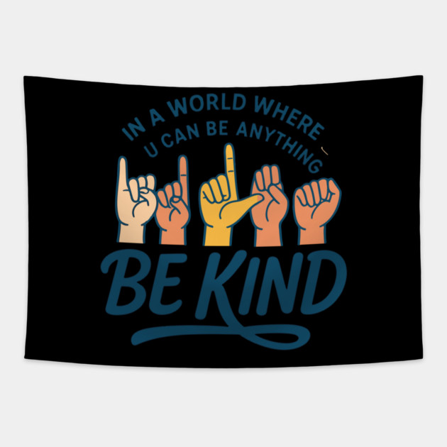 In A World Where You Can Be Anything Be Kind Sign Language Tapestry by langedu