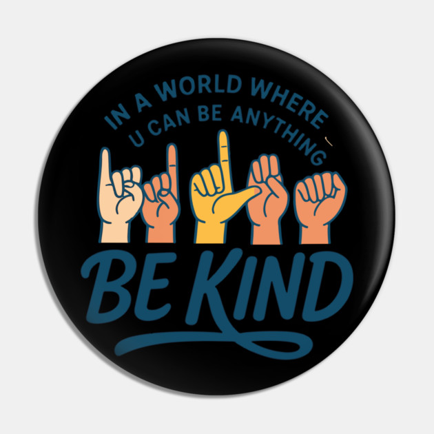 In A World Where You Can Be Anything Be Kind Sign Language Pin by langedu