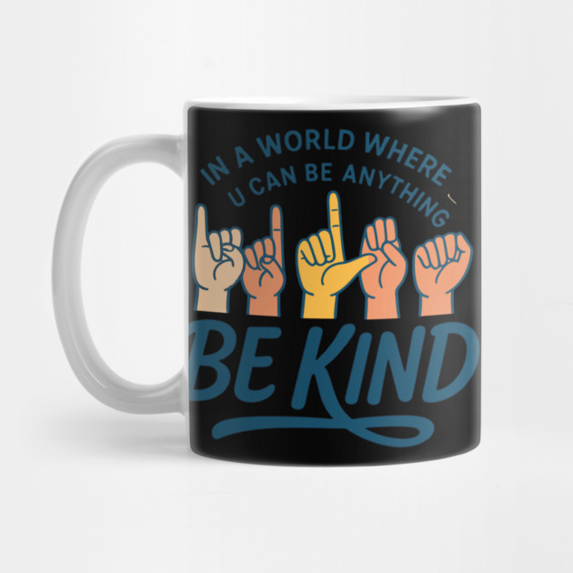 In A World Where You Can Be Anything Be Kind Sign Language by langedu
