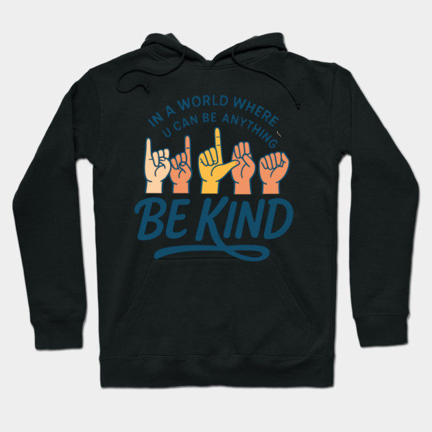 In A World Where You Can Be Anything Be Kind Sign Language Hoodie by langedu