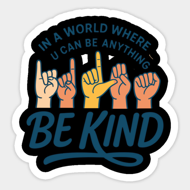 In A World Where You Can Be Anything Be Kind Sign Language Sticker by langedu