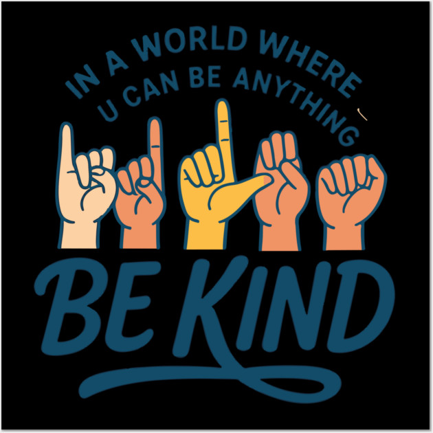 In A World Where You Can Be Anything Be Kind Sign Language Wall Art by langedu
