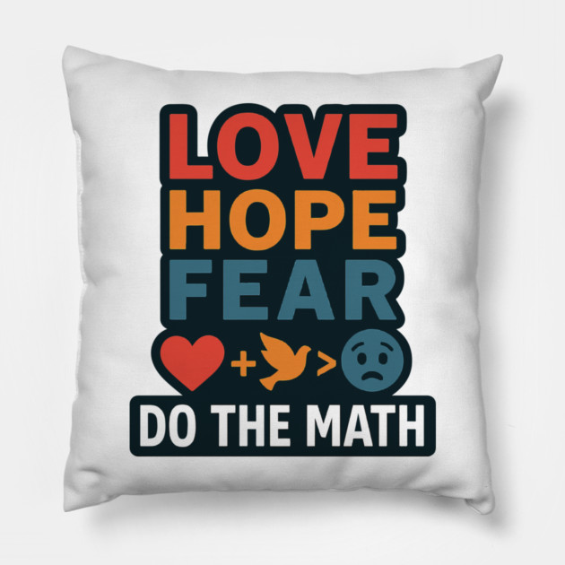 Positive Quote Inspiring Slogan Love Hope Fear Do The Math Pillow by langedu