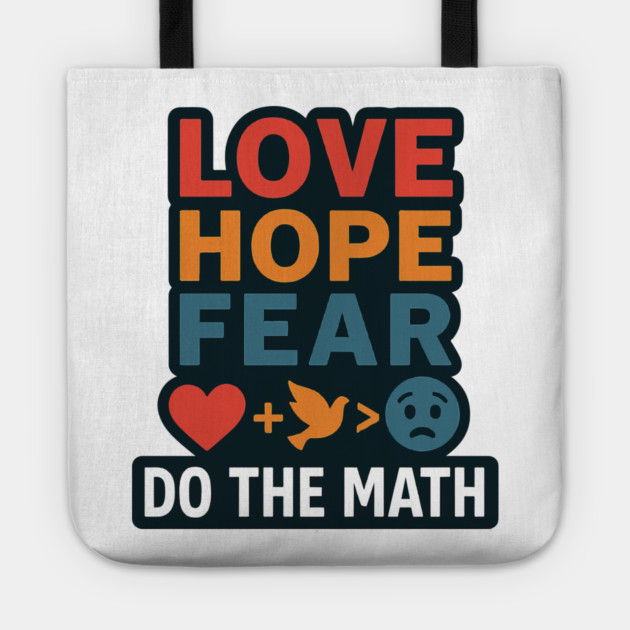 Positive Quote Inspiring Slogan Love Hope Fear Do The Math Tote by langedu