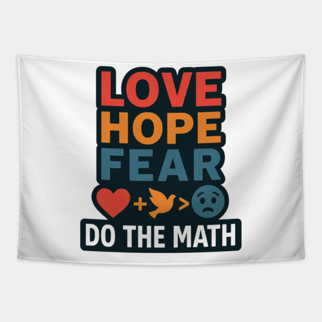 Positive Quote Inspiring Slogan Love Hope Fear Do The Math Tapestry by langedu