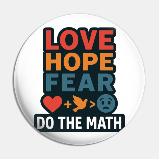 Positive Quote Inspiring Slogan Love Hope Fear Do The Math Pin by langedu