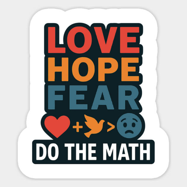 Positive Quote Inspiring Slogan Love Hope Fear Do The Math Sticker by langedu