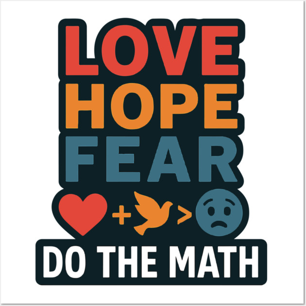Positive Quote Inspiring Slogan Love Hope Fear Do The Math Wall Art by langedu