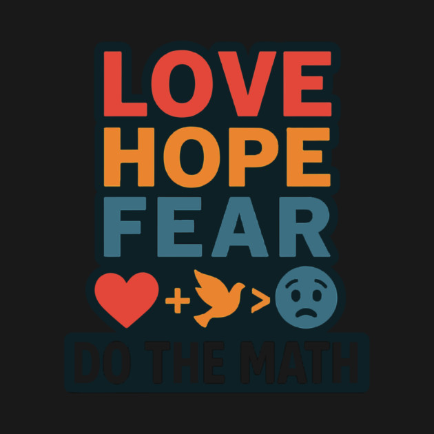 Positive Quote Inspiring Slogan Love Hope Fear Do The Math by langedu